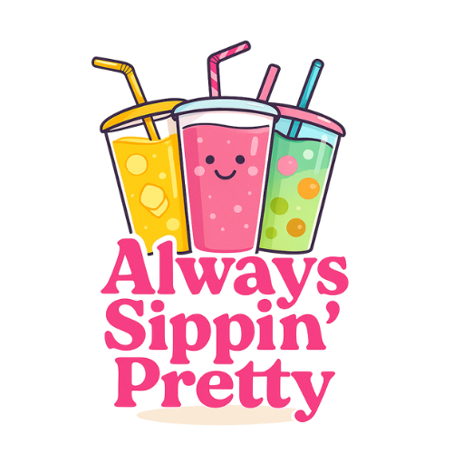 Always Sippin' Pretty
